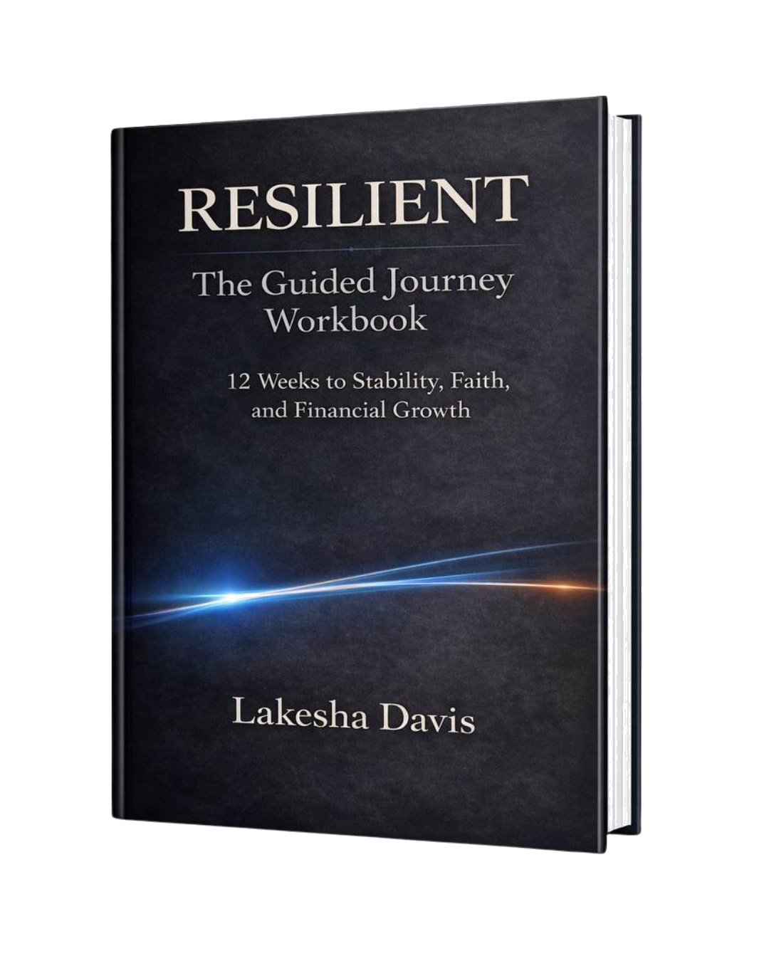 Cover of RESILIENT: The Guided Journey Workbook, 12 Weeks to Stability, Faith, and Financial Growth, by Lakesha Davis. Dark textured hardcover with a streak of blue light across the middle.
