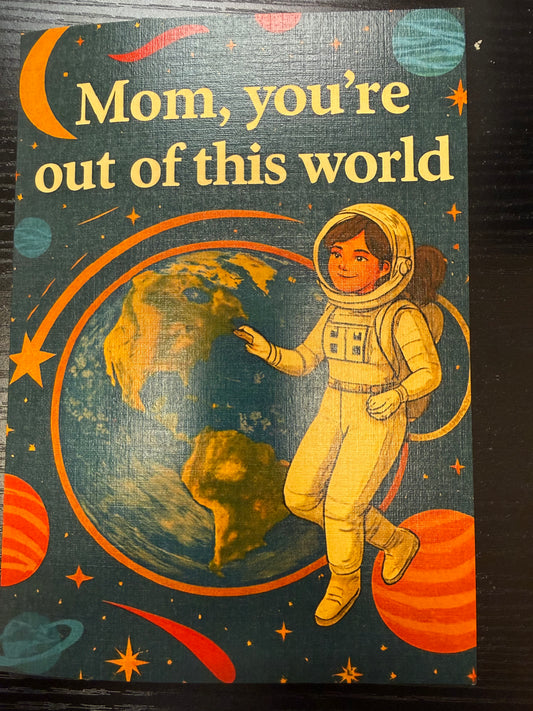 Mom You’re Out of This World